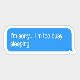 I'm Too Busy Sleeping Sticker